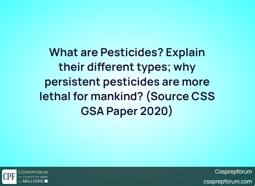 what-are-pesticides-explain-their-different-types-why-persistent-pesticides-are-more-lethal-for-mankind-source-css-gsa-paper-2020