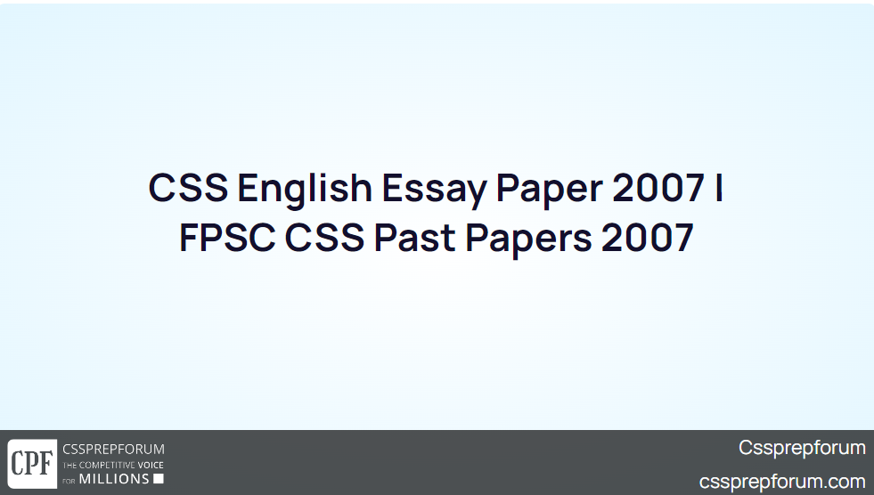 CSS English Essay Paper 2007 FPSC CSS Past Papers 2007