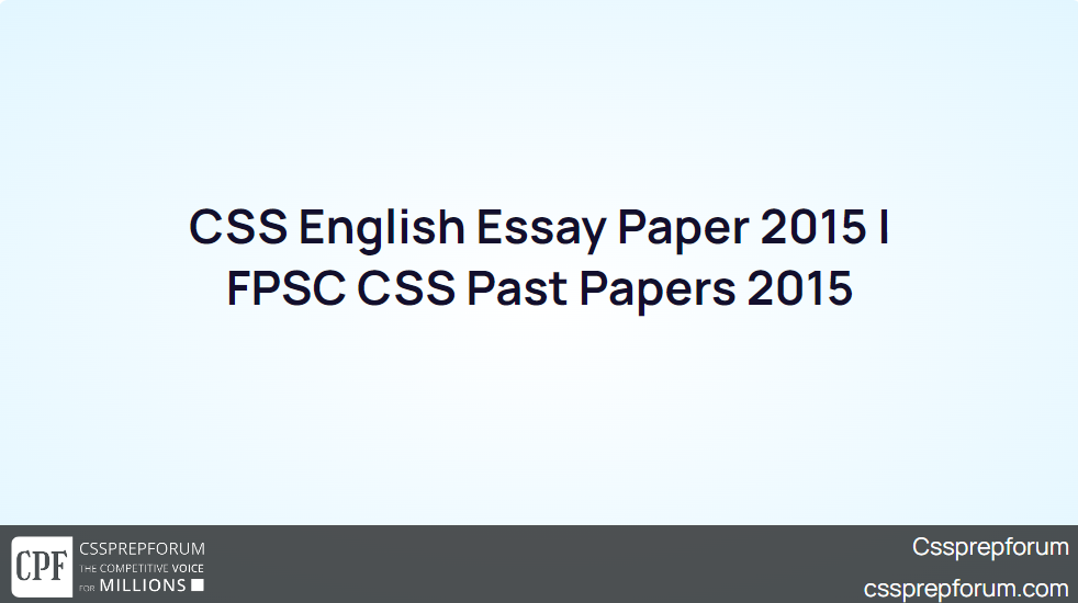 CSS English Essay Paper 2015 FPSC CSS Past Papers 2015