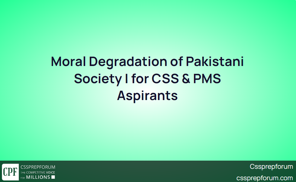Moral Degradation of Pakistani Society for CSS & PMS Aspirants