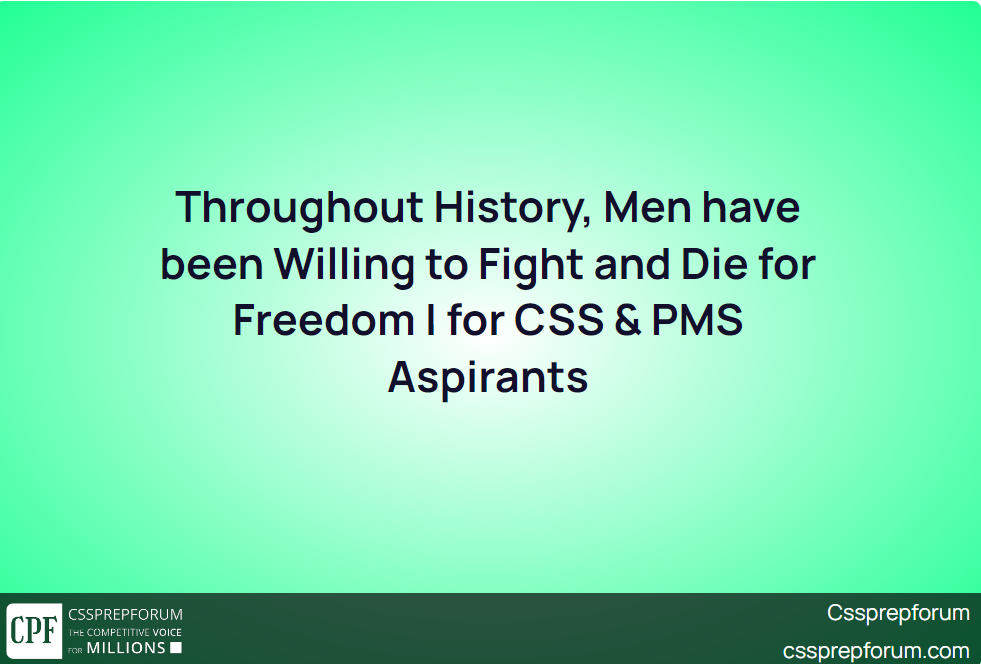 Throughout-History,-Men-have-been-Willing-to-Fight-and-Die-for-Freedom-for-CSS-&-PMS Aspirants