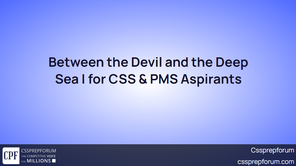 between-the-devil-and-the-deep-sea-for-css-pms-aspirants