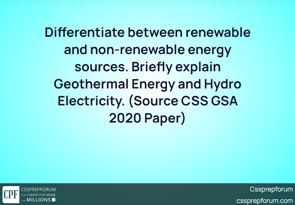 differentiate-between-renewable-and-non-renewable-energy-sources-briefly-explain-geothermal-energy-and-hydro-electricity-source-css-gsa-2020-paper