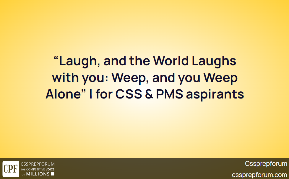 laugh-and-the-world-laughs-with-you-weep-and-you-weep-alone-for-css-pms-aspirants