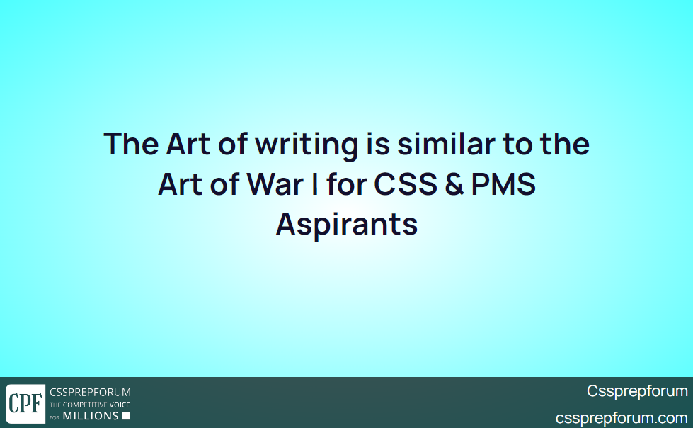 the-art-of-writing-is-similar-to-the-art-of-war-for-css-pms-aspirants