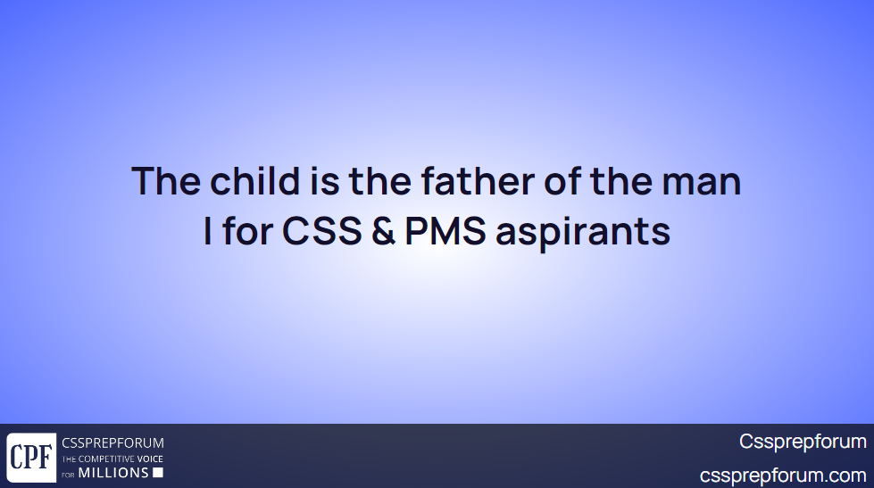 the-child-is-the-father-of-the-man-for-css-pms-aspirants