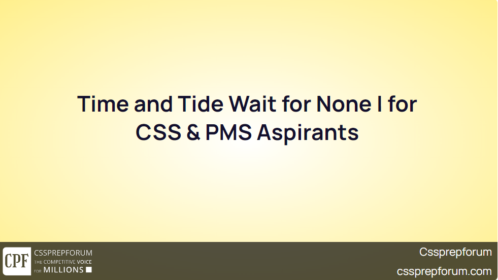 time-and-tide-wait-for-none-for-css-pms-aspirants