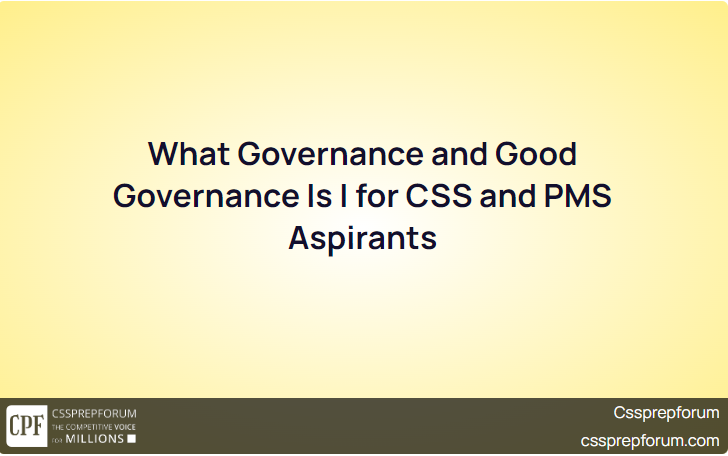 What Governance and Good Governance Is | for CSS and PMS Aspirants
