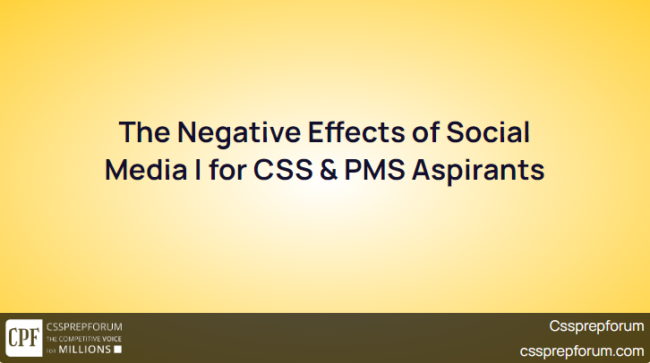 The Negative Effects of Social Media | for CSS & PMS Aspirants