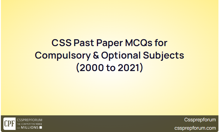 CSS Past Paper MCQs for Compulsory & Optional Subjects (2000 to 2021)