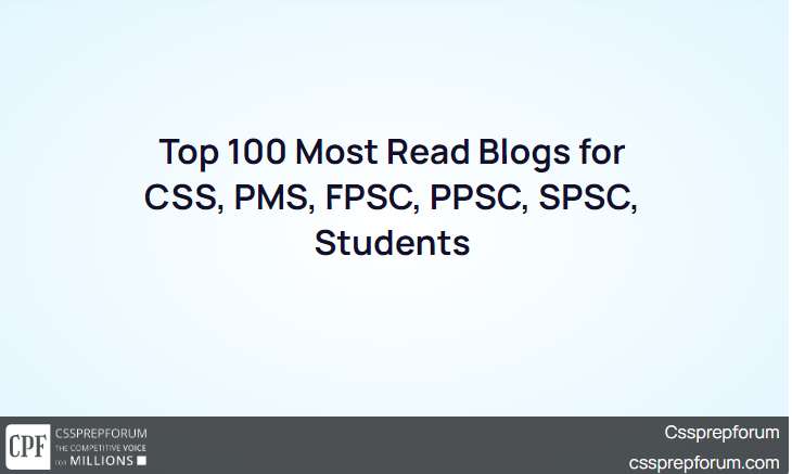 Top 100 Most Read Blogs for CSS, PMS, FPSC, PPSC, SPSC, Students