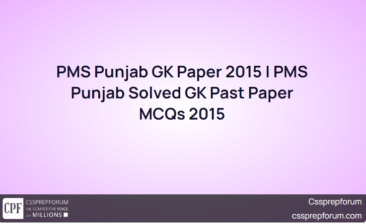 pms-punjab-gk-paper-2015-pms-punjab-solved-gk-past-paper-mcqs-2015