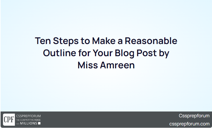 ten-steps-to-make-a-reasonable-outline-for-your-blog-post-by-miss-amreen