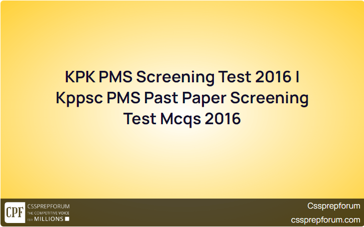 KPK PMS Screening Test 2016 | Kppsc PMS Past Paper Screening Test Mcqs 2016