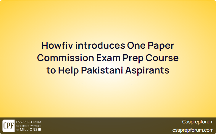 Howfiv introduces One Paper Commission Exam Prep Course to Help Pakistani Aspirants