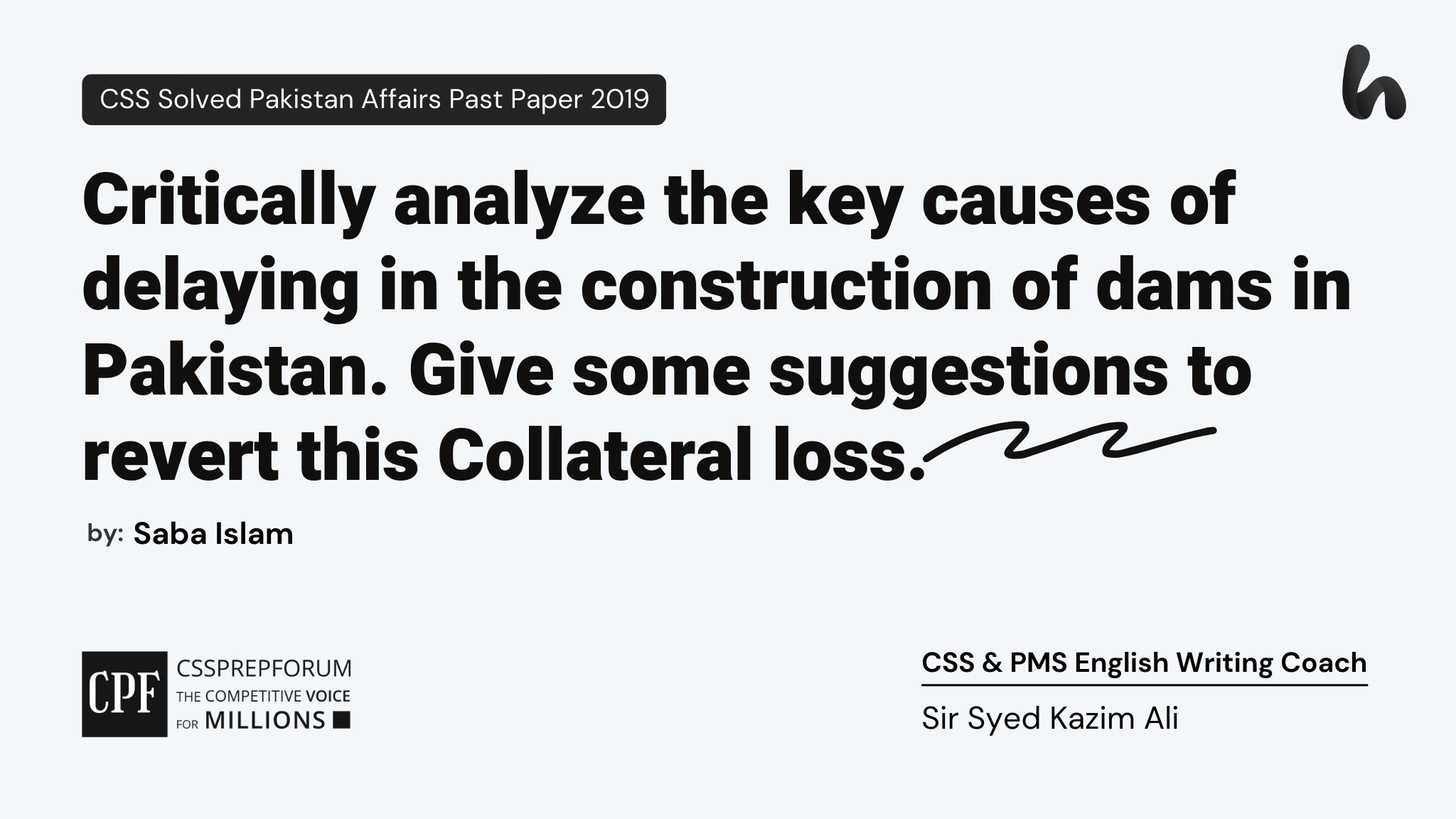 Critically analyze the key causes of delaying in the construction of dams in Pakistan. Give some suggestions to revert this Collateral loss.