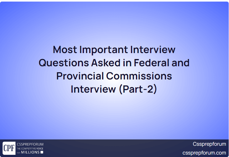 Most Important Interview Questions Asked in Federal and Provincial Commissions Interview (Part-2)