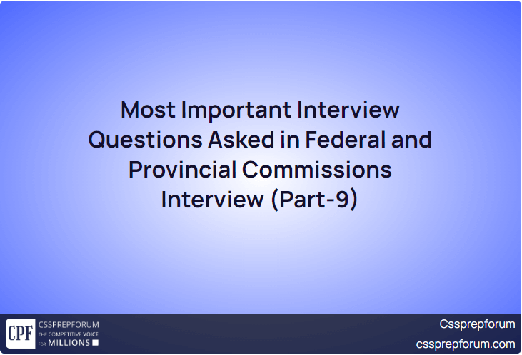 Most Important Interview Questions Asked in Federal and Provincial Commissions Interview (Part-9)