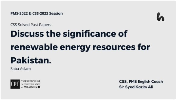 Discuss the Significance of Renewable Energy Resources for Pakistan.