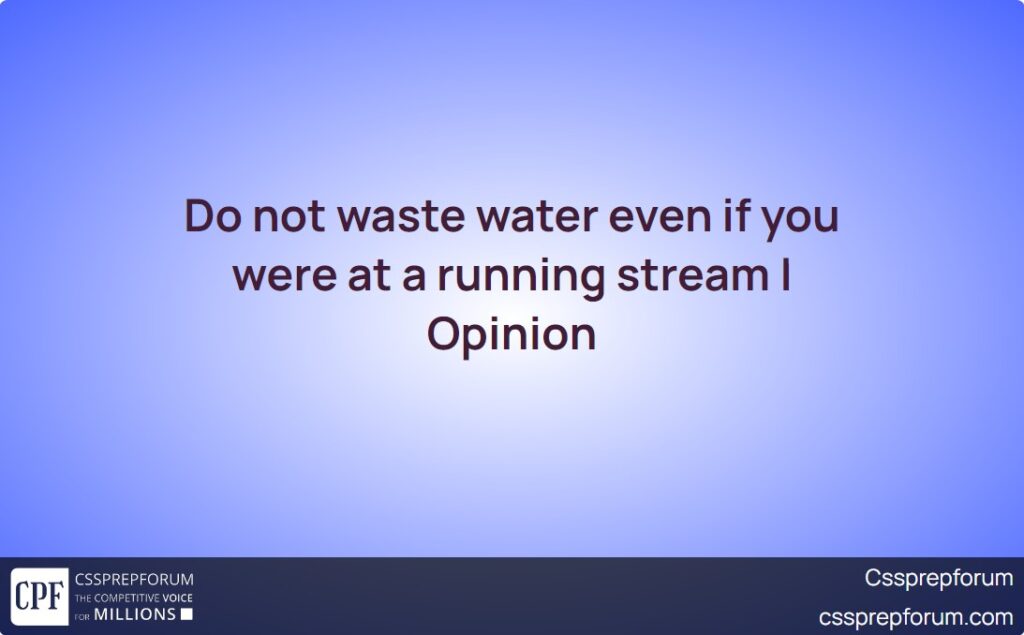 do-not-waste-water-even-if-you-were-at-a-running-stream-opinion