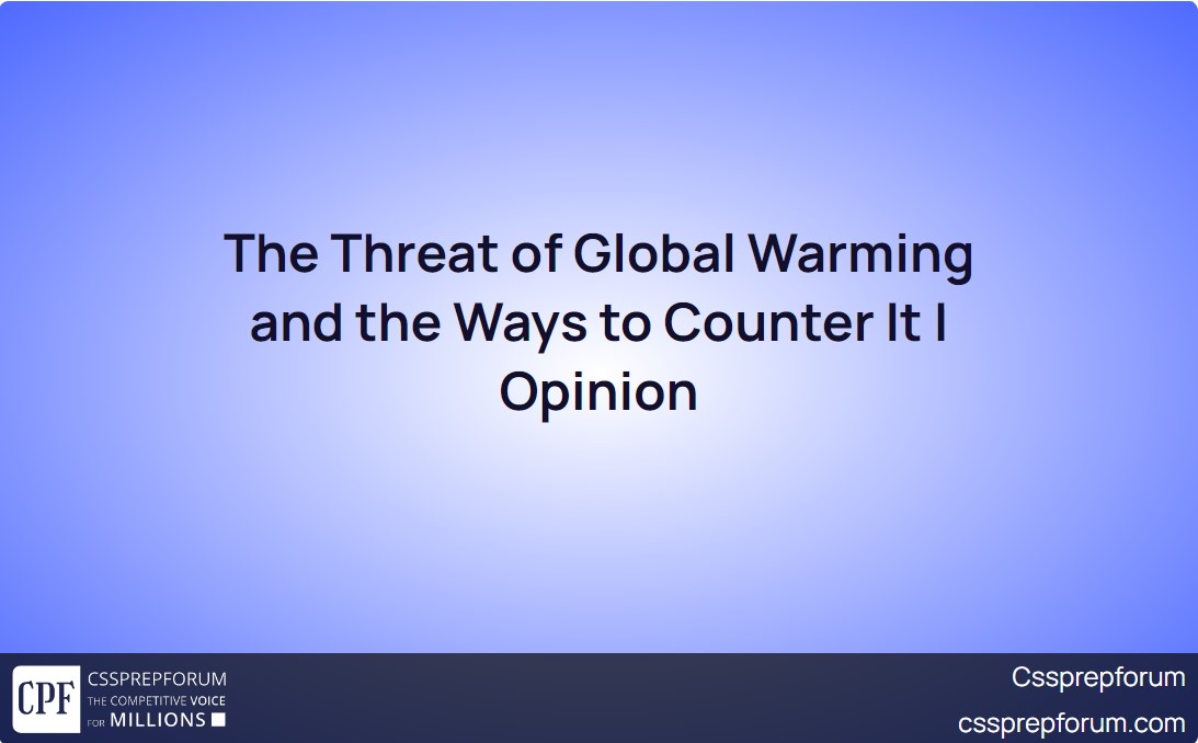 the-threat-of-global-warming-and-the-ways-to-counter-it-opinion