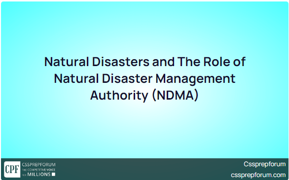 Natural Disasters and The Role of Natural Disaster Management Authority (NDMA)