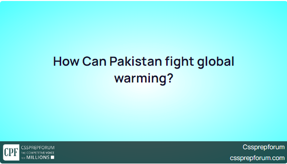 How Can Pakistan fight global warming?