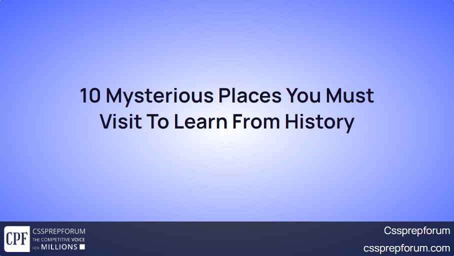 10 Mysterious Places You Must Visit To Learn From History