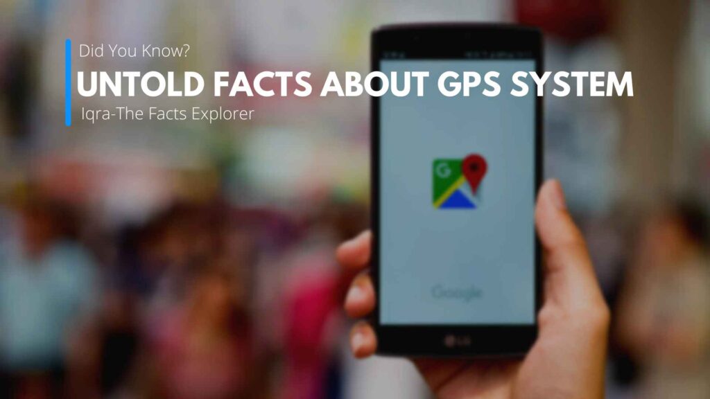 Untold Facts About Global Positioning System -GPS-