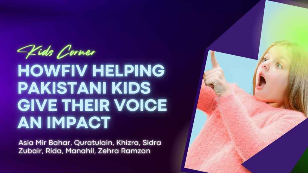 Howfiv Helping Pakistani Kids Give Their Voice An Impact