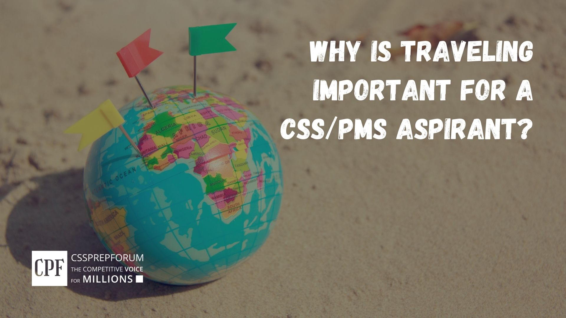 Why Is Traveling Important For A CSS, PMS Aspirant