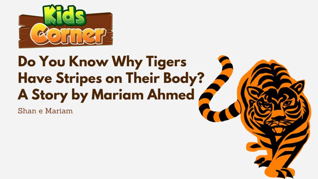 Do You Know Why Tigers Have Stripes on Their Body? A Story by Shan e Mariam