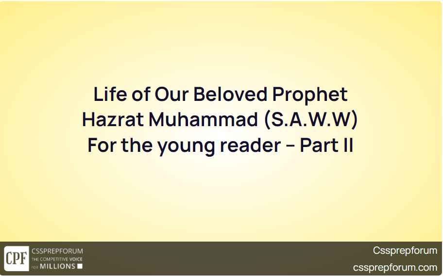 Life of Our Beloved Prophet Hazrat Muhammad (S.A.W.W) For the young reader - Part II