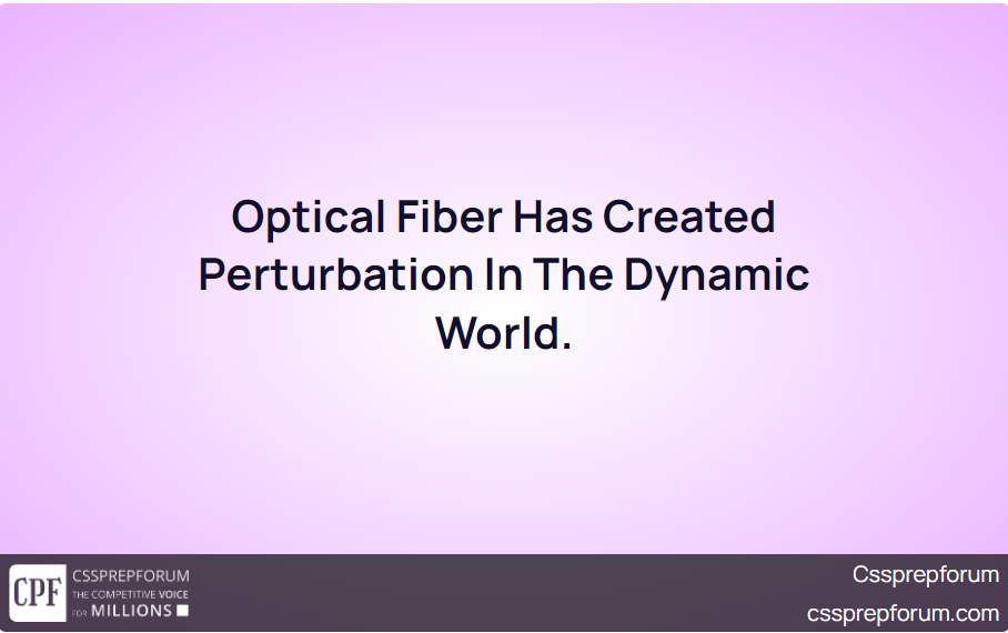 Optical Fiber Has Created Perturbation In The Dynamic World.