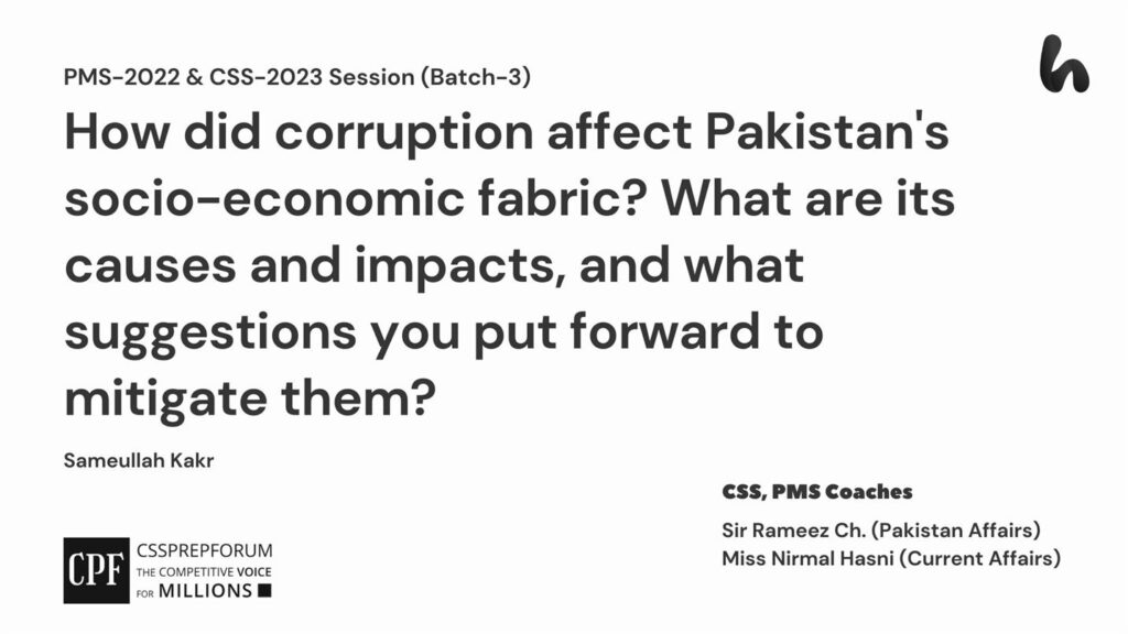 How did corruption affect Pakistan's socio-economic fabric What are its causes and impacts, and what suggestions you put forward to mitigate them