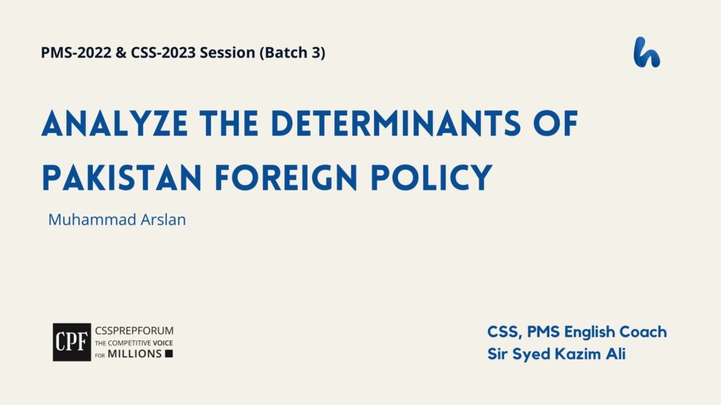 Analyze the determinants of Pakistan's foreign policy?