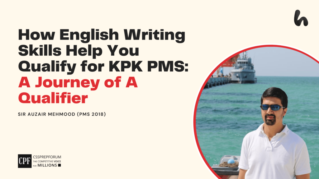 How English Writing Skills Help You Qualify for KPK PMS: A Journey of A Qualifier