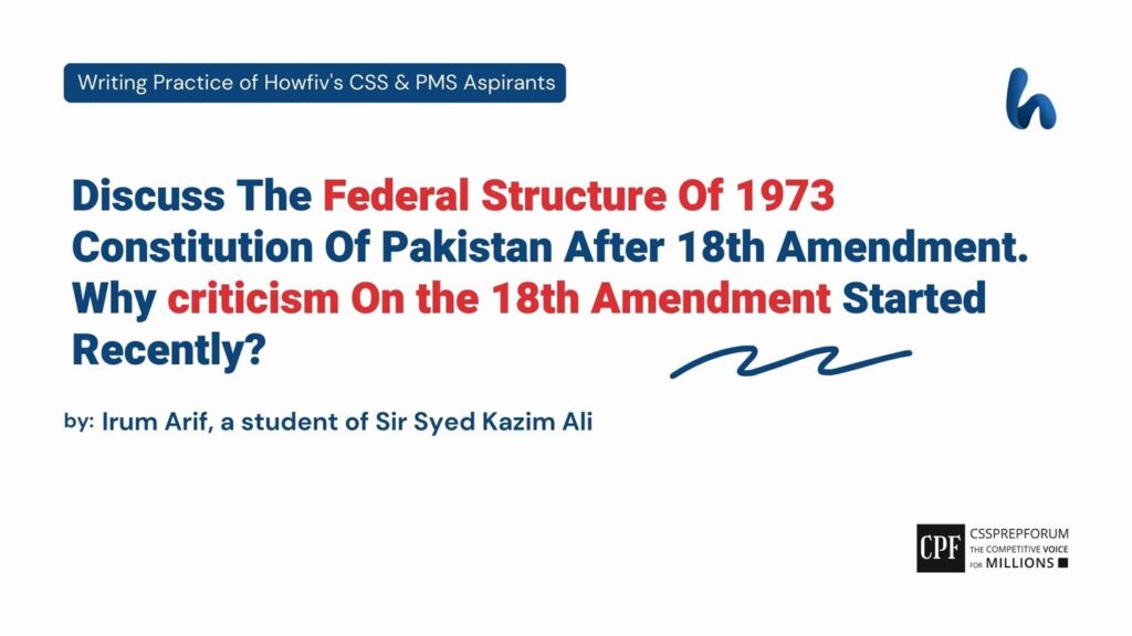 Discuss The Federal Structure Of 1973 Constitution Of Pakistan After 18th Amendment. Why criticism On the 18th Amendment Started Recently
