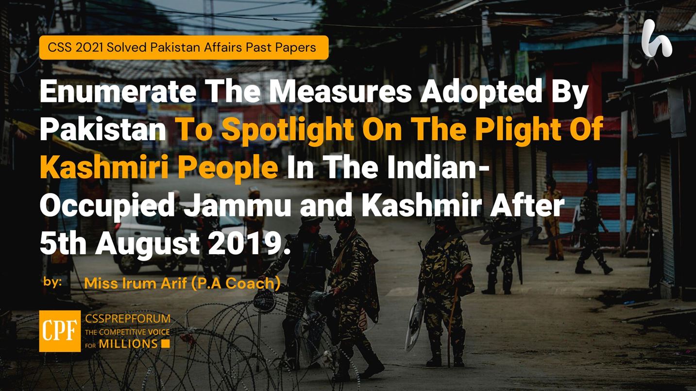 Enumerate The Measures Adopted By Pakistan To Spotlight On The Plight Of Kashmiri People In The Indian-Occupied Jammu and Kashmir After 5th August 2019.