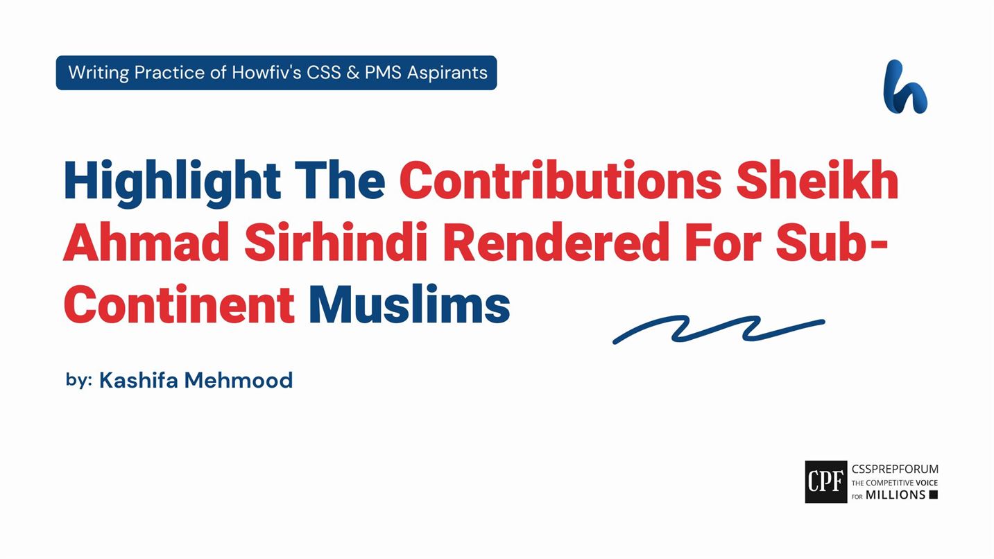 Highlight The Contributions Sheikh Ahmad Sirhindi Rendered For Sub-Continent Muslims