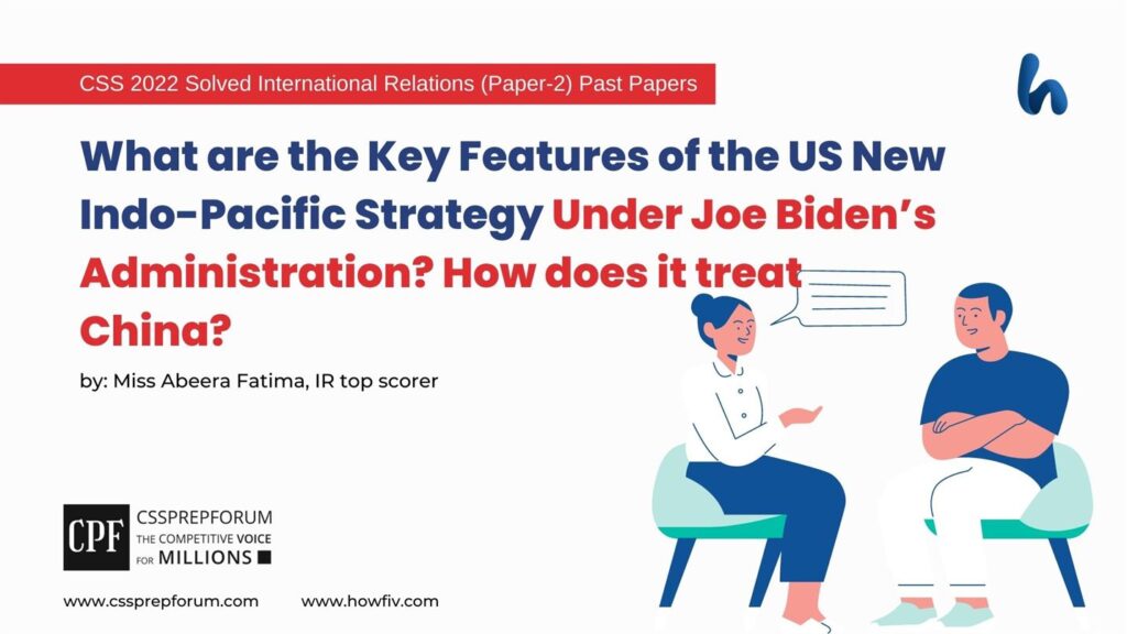 What-are-the-Key-Features-of-the-US-New-Indo-Pacific-Strategy-Under-Joe-Bidens-Administration-How-does-it-treat-China