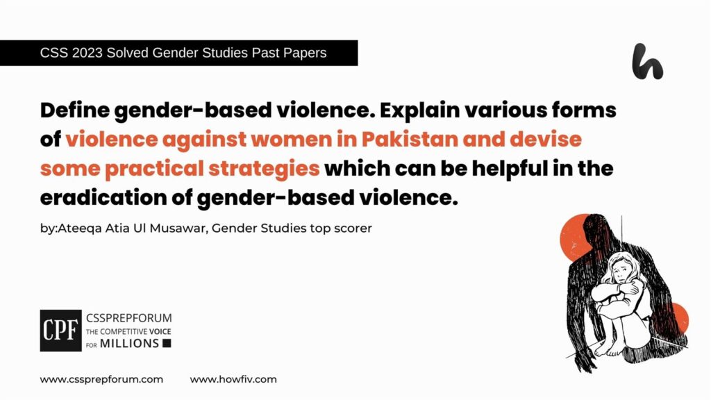 Define-gender-based-violence.-Explain-various-forms-of-violence-against-women-in-Pakistan-and-devise-some-practical-strategies-which-can-be-helpful-in-the-eradication-of-gender-based-violence