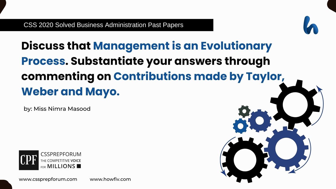 Discuss-that-Management-is-an-Evolutionary-Process.-Substantiate-your-answers-through-commenting-on-Contributions-made-by-Taylor-Weber-and-Mayo