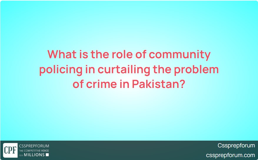What is the role of community policing in curtailing the problem of crime in Pakistan?