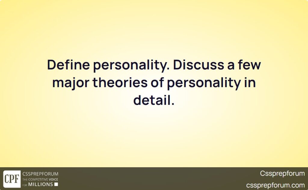 define-personality-discuss-a-few-major-theories-of-personality-in-detail