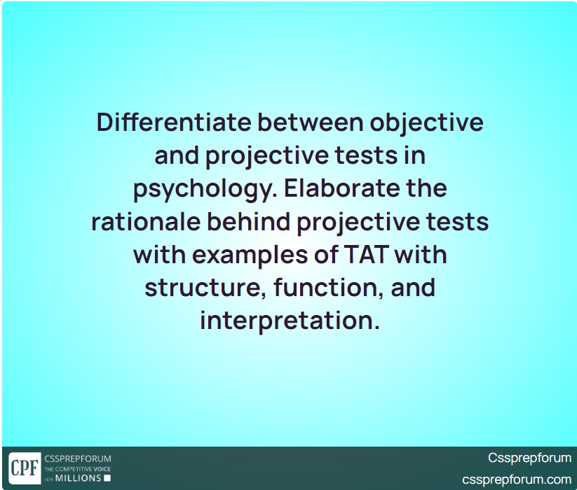 differentiate-between-objective-and-projective-tests-in-psychology-elaborate-the-rationale-behind-projective-tests-with-examples-of-tat-with-structure-function-and-interpretation