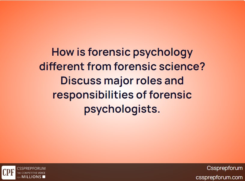 how-is-forensic-psychology-different-from-forensic-science-discuss-major-roles-and-responsibilities-of-forensic-psychologists/