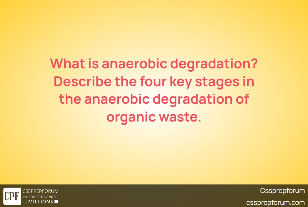 what-is-anaerobic-degradation-describe-the-four-key-stages-in-the-anaerobic-degradation-of-organic-waste