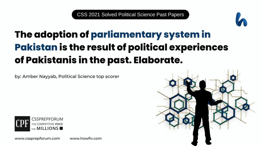 The-adoption-of-parliamentary-system-in-Pakistan-is-the-result-of-political-experiences-of-Pakistanis-in-the-past.-Elaborate