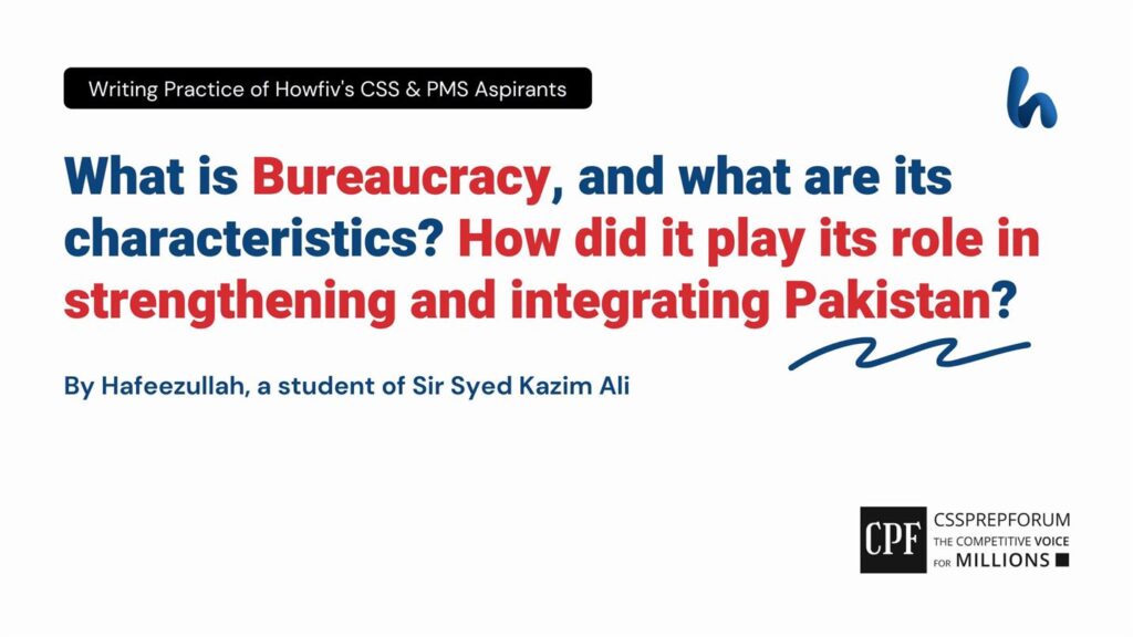 What-is-Bureaucracy-and-what-are-its-characteristics-How-did-it-play-its-role-in-strengthening-and-integrating-Pakistan